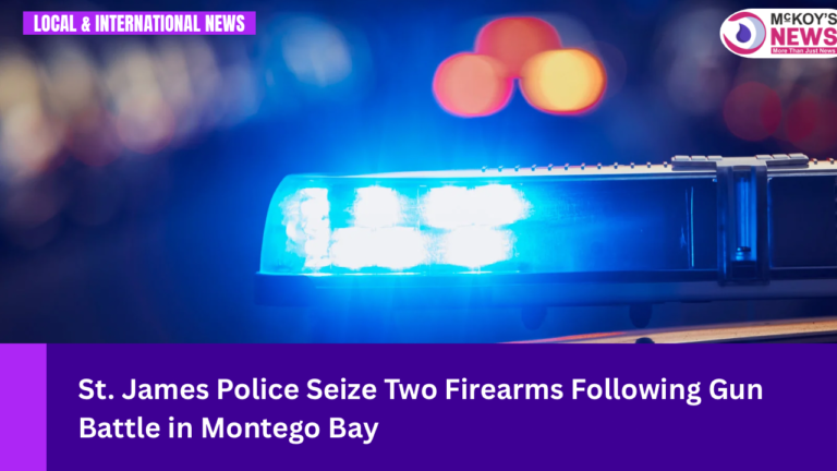 St. James Police Seize Two Firearms Following Gun Battle in Montego Bay
