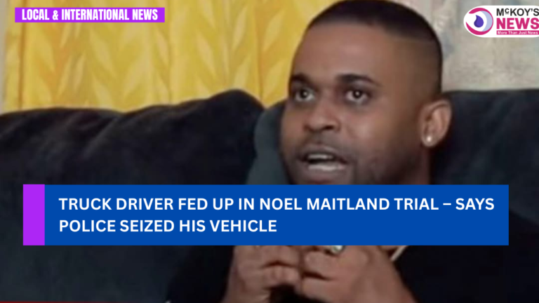 Truck Driver Fed Up in Noel Maitland Trial – Says Police Seized His Vehicle