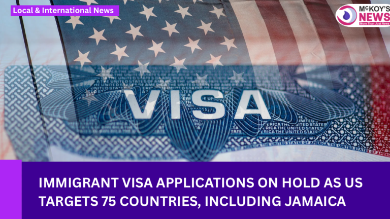 Immigrant Visa Applications on Hold as US Targets 75 Countries, Including Jamaica