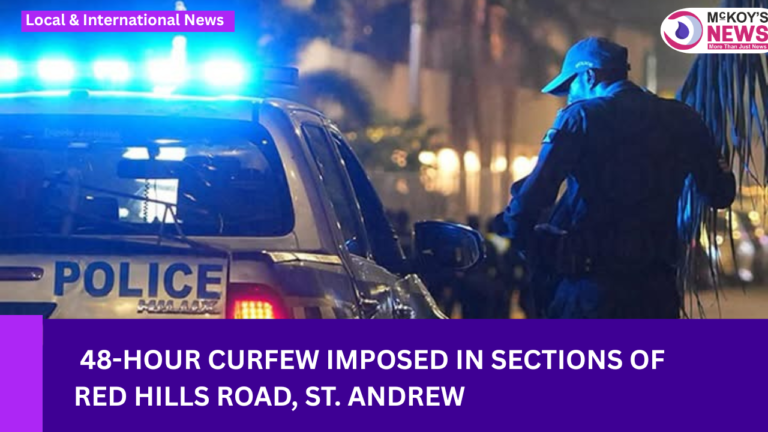 48-Hour Curfew Imposed in Sections of Red Hills Road, St. Andrew