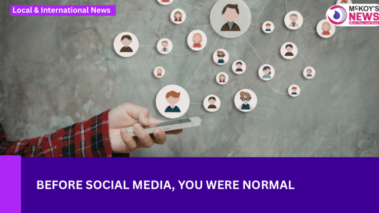 Before Social Media, You Were Normal