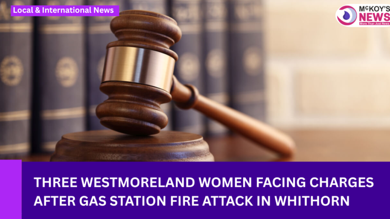Three Westmoreland Women Facing Charges After Gas Station Fire Attack in Whithorn