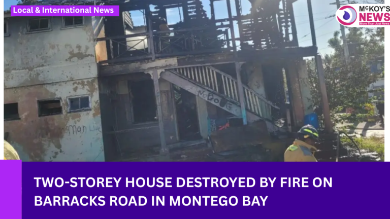 Two-Storey House Destroyed by Fire on Barracks Road in Montego Bay