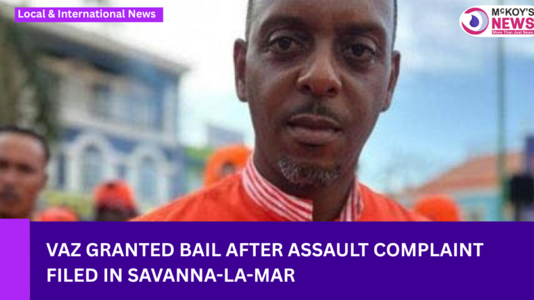 Vaz Granted Bail After Assault Complaint Filed in Savanna-la-Mar