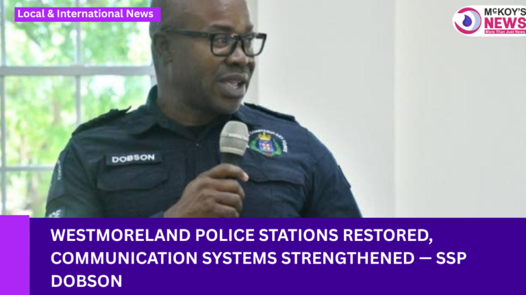 Westmoreland Police Stations Restored, Communication Systems Strengthened — SSP Dobson