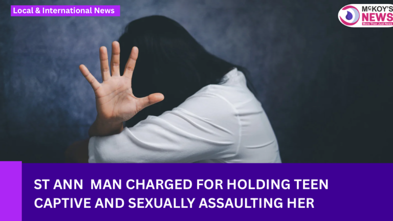 St Ann Man Charged for Holding Teen Captive and Sexually Assaulting Her